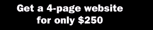 Get a 4-page website for only $250 -- Click here to learn more!